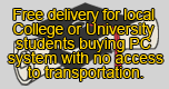 Free delivery for local College or University students buying PC system with no access to transportation